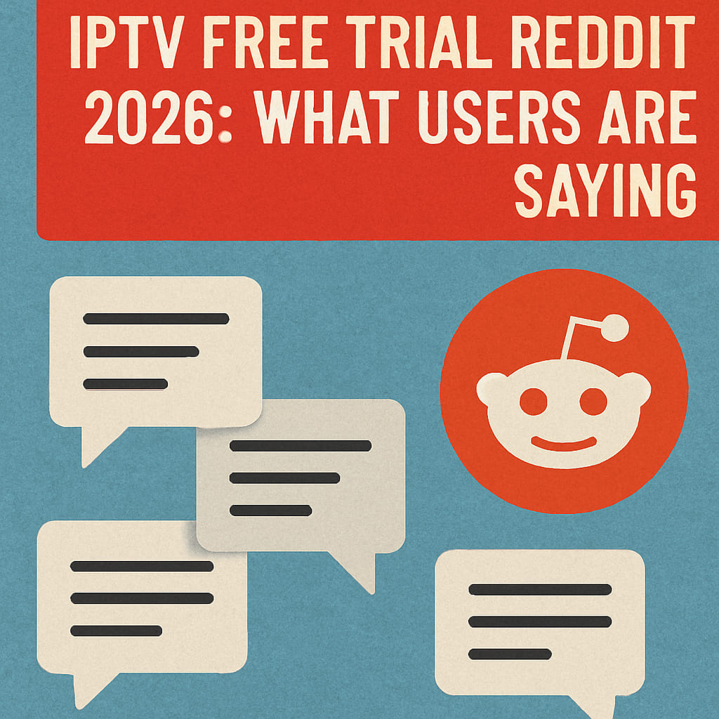 IPTV Free Trial Reddit 2026: What Users Are Saying